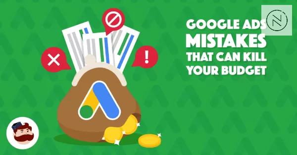 Google Ads mistakes that can kill your budget