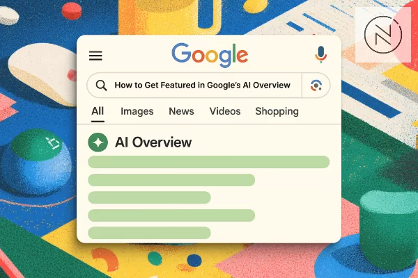 How to get featured in Google AI Overviews?